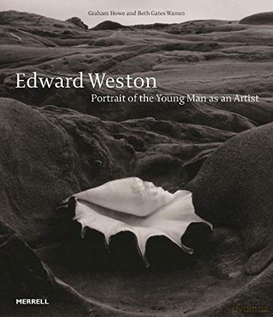 Edward Weston: Portrait of the Young Man as an Artist - Graham Howe [KSIĄŻKA]