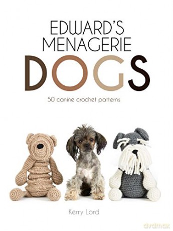 Edward's Menagerie: Dogs: 50 canine crochet patterns - Kerry Lord [KSIĄŻKA]
