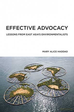 Effective Advocacy: Lessons from East Asia's Environmentalists American and Comparative Environmental Policy - Mary Alice Haddad [KSIĄŻKA]