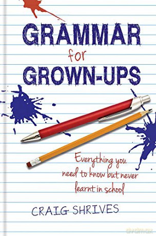 Grammar For Grown-Ups: Everything You Need To Know But Never Learnt In School [KSIĄŻKA]
