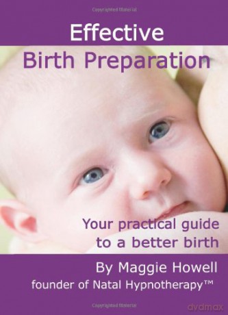 Effective Birth Preparation: Your Practical Guide to a Better Birth - Maggie Howell [KSIĄŻKA]