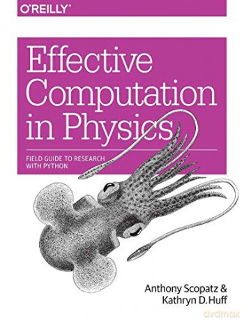 Effective Computation in Physics: Field Guide to Research with Python - Anthony Scopatz [KSIĄŻKA]