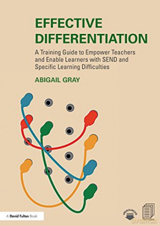 Effective Differentiation: A Training Guide to Empower Teachers and Enable Learners with SEND and Specific Learning Difficulties - Abigail Gray [KSIĄŻKA]