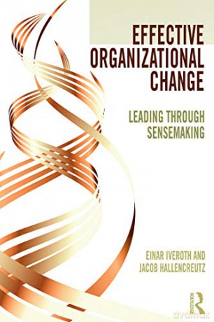 Effective Organizational Change: Leading Through Sensemaking - Einar Iveroth [KSIĄŻKA]