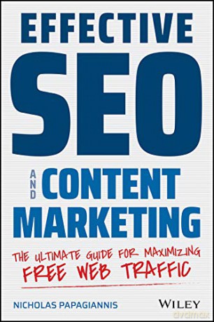 Effective SEO and Content Marketing: The Ultimate Guide for Maximizing Free Web Traffic - Nicholas Papagiannis [KSIĄŻKA]