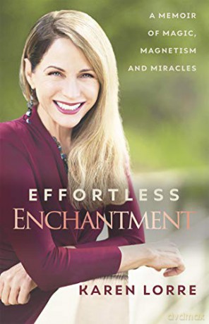 Effortless Enchantment: A Memoir of Magic, Magnetism, and Miracles - Karen Lorre [KSIĄŻKA]