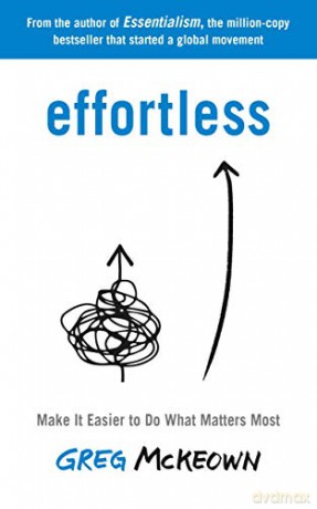 Effortless: Make It Easier to Do What Matters Most: The Instant New York Times Bestseller - Greg McKeown [KSIĄŻKA]