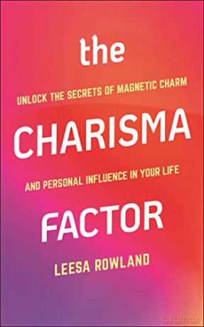 Charisma Factor, The: Unlock The Secrets Of Magnetic Charm And Personal Influence In Your Life - Leesa [KSIĄŻKA]