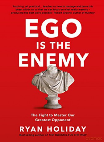 Ego is the Enemy: The Fight to Master Our Greatest Opponent - Ryan Holiday [KSIĄŻKA]