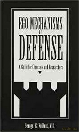 Ego Mechanisms of Defense: A Guide for Clinicians and Researchers - George E. Vaillant [KSIĄŻKA]