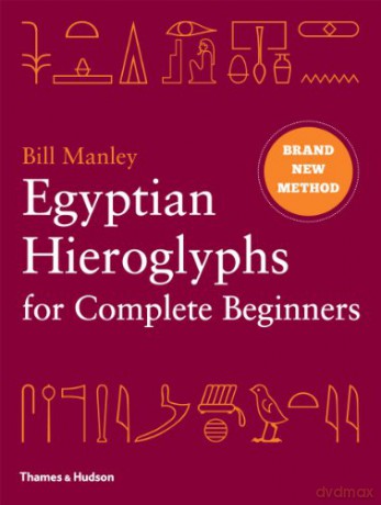 Egyptian Hieroglyphs for Complete Beginners: The Revolutionary New Approach to Reading the Monuments - Bill Manley [KSIĄŻKA]
