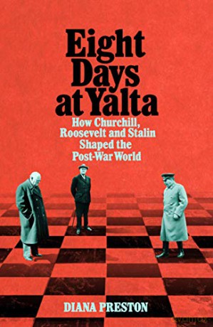 Eight Days at Yalta: How Churchill, Roosevelt and Stalin Shaped the Post-War World - Diana Preston [KSIĄŻKA]