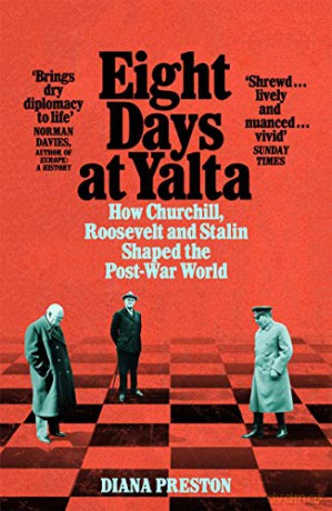 Eight Days at Yalta: How Churchill, Roosevelt and Stalin Shaped the Post-War World - Diana Preston [KSIĄŻKA]