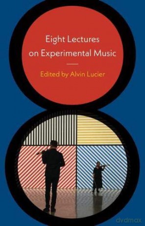 Eight Lectures on Experimental Music - Alvin Lucier [KSIĄŻKA]