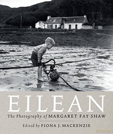 Eilean: The Island Photography of Margaret Fay Shaw - Margaret Fay Shaw [KSIĄŻKA]