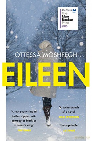 Eileen: Shortlisted for the Man Booker Prize 2016 - Ottessa Moshfegh [KSIĄŻKA]