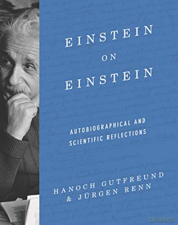 Einstein on Einstein: Autobiographical and Scientific Reflections - Jürgen Renn [KSIĄŻKA]