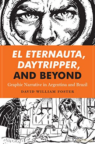 El Eternauta, Daytripper, and Beyond World Comics and Graphic Nonfiction Series: Graphic Narrative in Argentina and Brazil - David William Foster [KOMIKS]