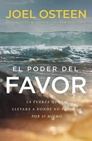 El Poder del Favor: The Force That Will Take You Where You Can't Go on Your Own - Joel Osteen [KSIĄŻKA]