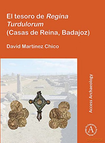 El tesoro de Regina Turdulorum Casas de Reina, Badajoz - David Martínez Chico [KSIĄŻKA]