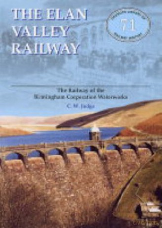 Elan Valley Railway: Railway of the Birmingham Railway Waterworks Oakwood Library of Railway History - C.W. Judge [KSIĄŻKA]