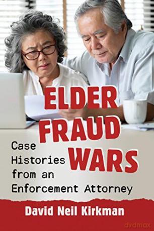 Elder Fraud Wars: Case Histories from an Enforcement Attorney [KSIĄŻKA]