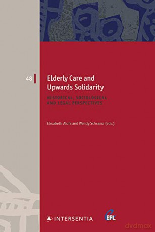 Elderly Care and Upwards Solidarity: Historical, Sociological and Legal Perspectives: 48 European Family Law - Elisabeth Alofs [KSIĄŻKA]