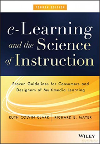 E-Learning And The Science Of Instruction: Proven Guidelines For Consumers And Designers Of Multimedia Learning - Ruth C. Clark [KSIĄŻKA]