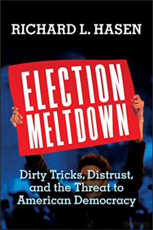 Election Meltdown: Dirty Tricks, Distrust, and the Threat to American Democracy - Richard L. Hasen [KSIĄŻKA]