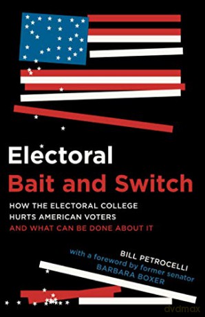 Electoral Bait and Switch: How the Electoral College Hurts American Voters and What Can Be Done about It - Bill Petrocelli [KSIĄŻKA]