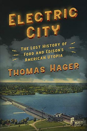 Electric City: The Lost History of Ford and Edison's American Utopia - Thomas Hager [KSIĄŻKA]