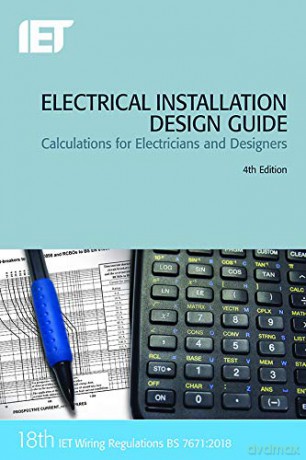 Electrical Installation Design Guide: Calculations for Electricians and Designers Electrical Regulations - The Institution of Engineering and Technology [KSIĄŻKA]