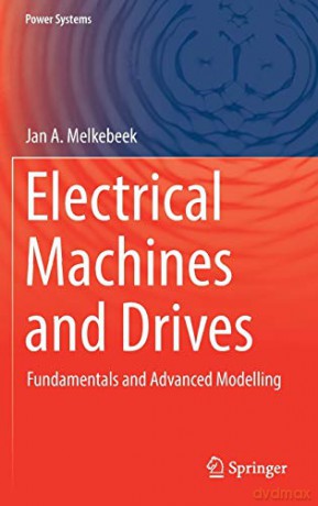 Electrical Machines and Drives: Fundamentals and Advanced Modelling Power Systems - Jan A. Melkebeek [KSIĄŻKA]