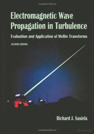 Electromagnetic Wave Propagation in Turbulence: Evaluation and Application of Meliin Transforms Press Monograph - Richard J. Sasiela [KSIĄŻKA]