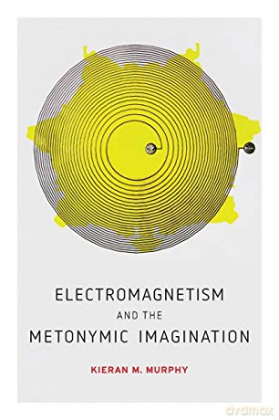 Electromagnetism and the Metonymic Imagination: 4 AnthropoScene: The SLSA Book Series - Kieran M. Murphy [KSIĄŻKA]