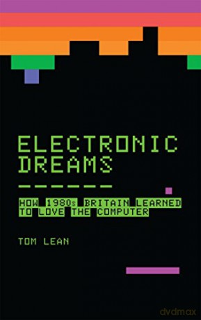 Electronic Dreams: How 1980s Britain Learned to Love the Computer - Tom Lean [KSIĄŻKA]