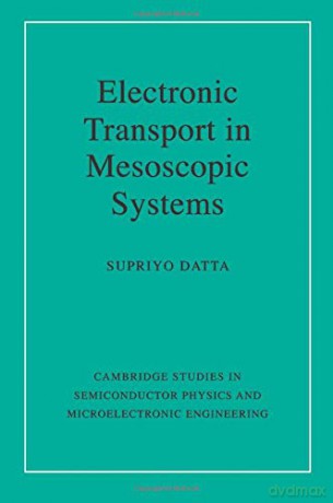 Electronic Transport in Mesoscopic Systems: 3 Cambridge Studies in Semiconductor Physics and Microelectronic Engineering, Series Number 3 - Supriyo Datta [KSIĄŻKA]