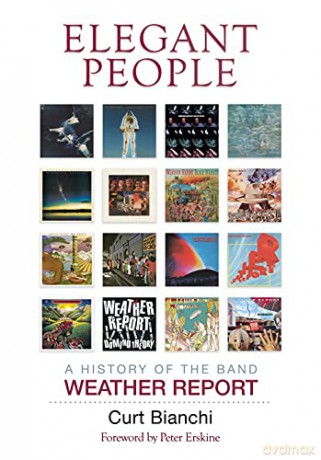 Elegant People: A History of the Band Weather Report - Curt Bianchi [KSIĄŻKA]