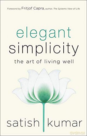 Elegant Simplicity: The Art of Living Well - Satish Kumar [KSIĄŻKA]