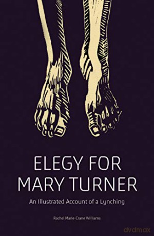 Elegy for Mary Turner: An Illustrated Account of a Lynching - Rachel Marie-Crane Williams [KSIĄŻKA]