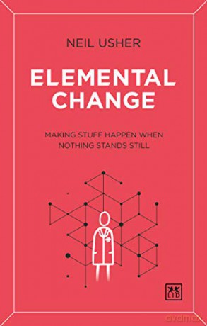Elemental Change: Making Stuff Happen When Nothing Stands Still - Neil Usher [KSIĄŻKA]