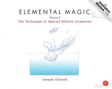 Elemental Magic, Volume II: The Technique of Special Effects Animation: 2 Animation Masters Title - Joseph Gilland [KSIĄŻKA]