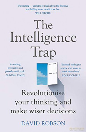The Intelligence Trap: Revolutionise Your Thinking And Make Wiser Decisions - David Robson [KSIĄŻKA]