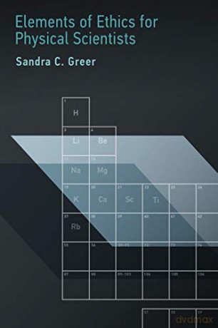 Elements of Ethics for Physical Scientists The MIT Press - Sandra C. Greer [KSIĄŻKA]