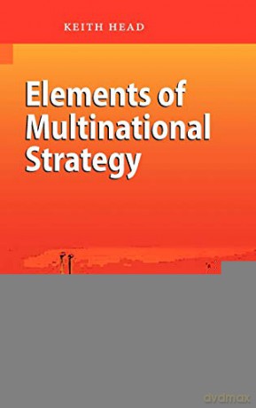 Elements of Multinational Strategy - Keith Head [KSIĄŻKA]