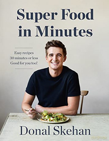 Donal's Super Food In Minutes: Easy Recipes. 30 Minutes Or Less. Good For You Too! - Donal Skehan [KSIĄŻKA]