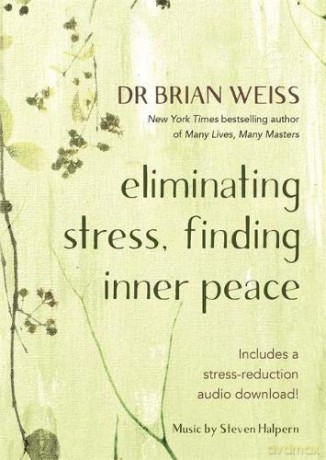 Eliminating Stress, Finding Inner Peace - Dr Brian L. Weiss M.D. [KSIĄŻKA]