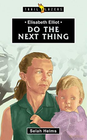 Elisabeth Elliot: Do the Next Thing Trail Blazers - Selah Helms [KSIĄŻKA]