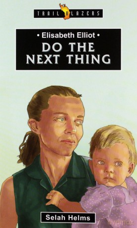 Elisabeth Elliot: Do the Next Thing Trail Blazers - Selah Helms [KSIĄŻKA]