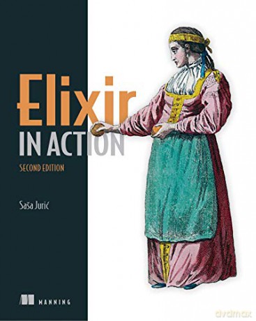 Elixir in Action, Second Edition - Sasa Juric [KSIĄŻKA]